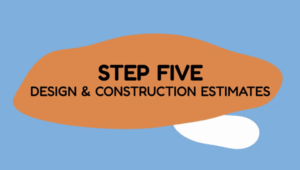 Lessons Learned - step five - design & construction estimates